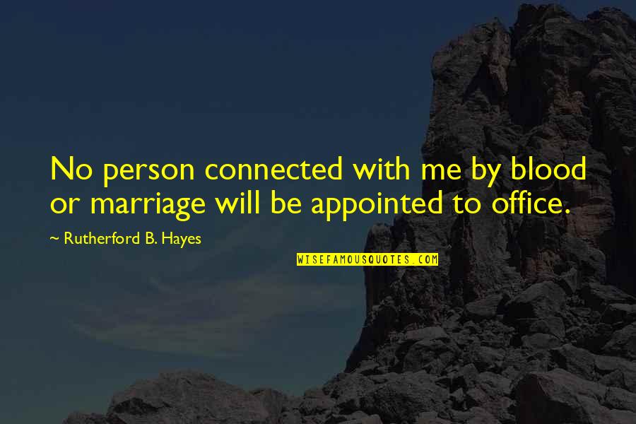 Papian Quotes By Rutherford B. Hayes: No person connected with me by blood or Papian Quotes By Rutherford B. Hayes: No person connected with me by blood or