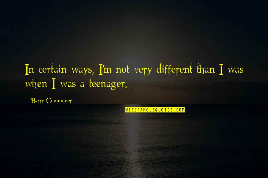 Papieren Tasjes Quotes By Barry Commoner: In certain ways, I'm not very different than