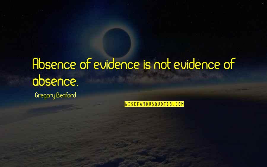 Papierosy Ceny Quotes By Gregory Benford: Absence of evidence is not evidence of absence. Papierosy Ceny Quotes By Gregory Benford: Absence of evidence is not evidence of absence.