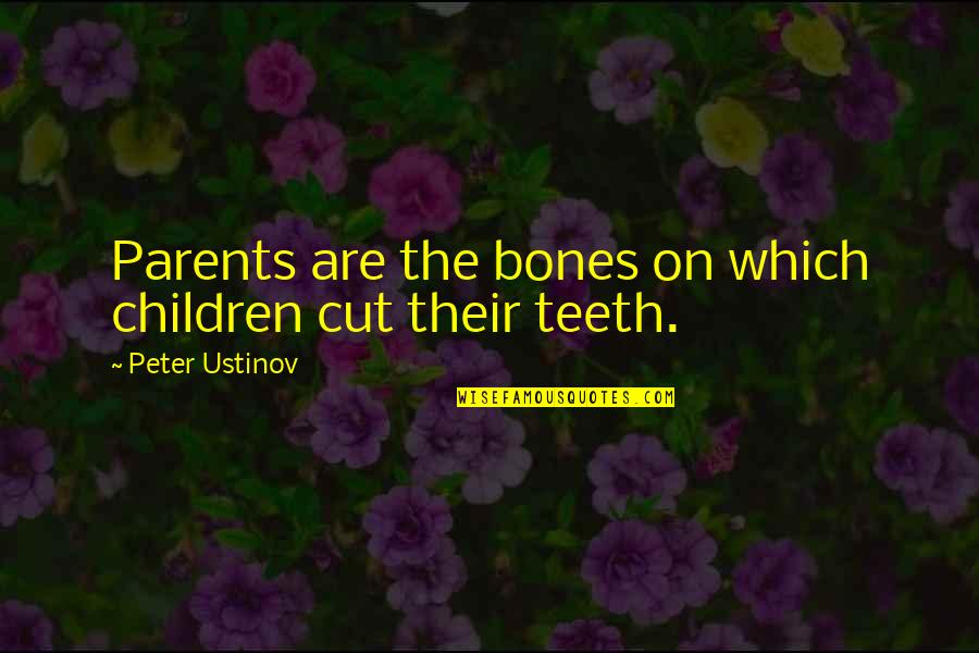 Papiersnijder Quotes By Peter Ustinov: Parents are the bones on which children cut