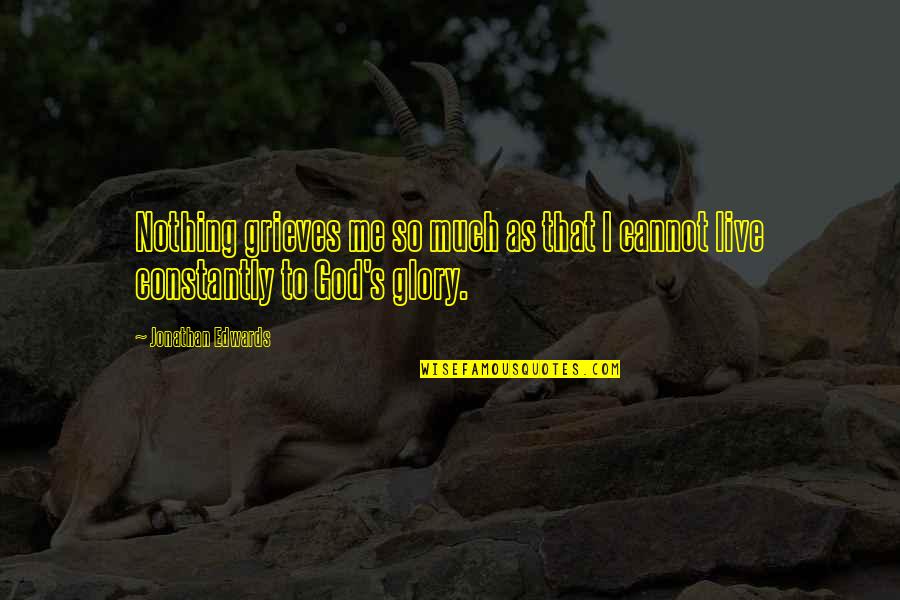 Papikinou Quotes By Jonathan Edwards: Nothing grieves me so much as that I Papikinou Quotes By Jonathan Edwards: Nothing grieves me so much as that I