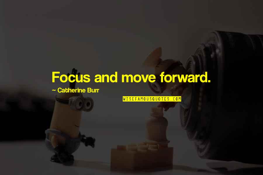 Papile Dermice Quotes By Catherine Burr: Focus and move forward. Papile Dermice Quotes By Catherine Burr: Focus and move forward.
