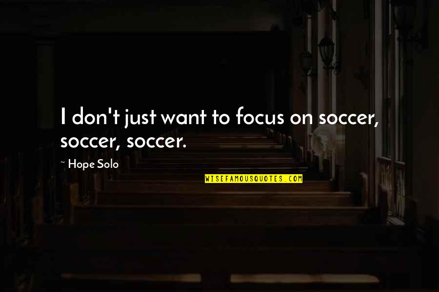 Papillae Inflammation Quotes By Hope Solo: I don't just want to focus on soccer,
