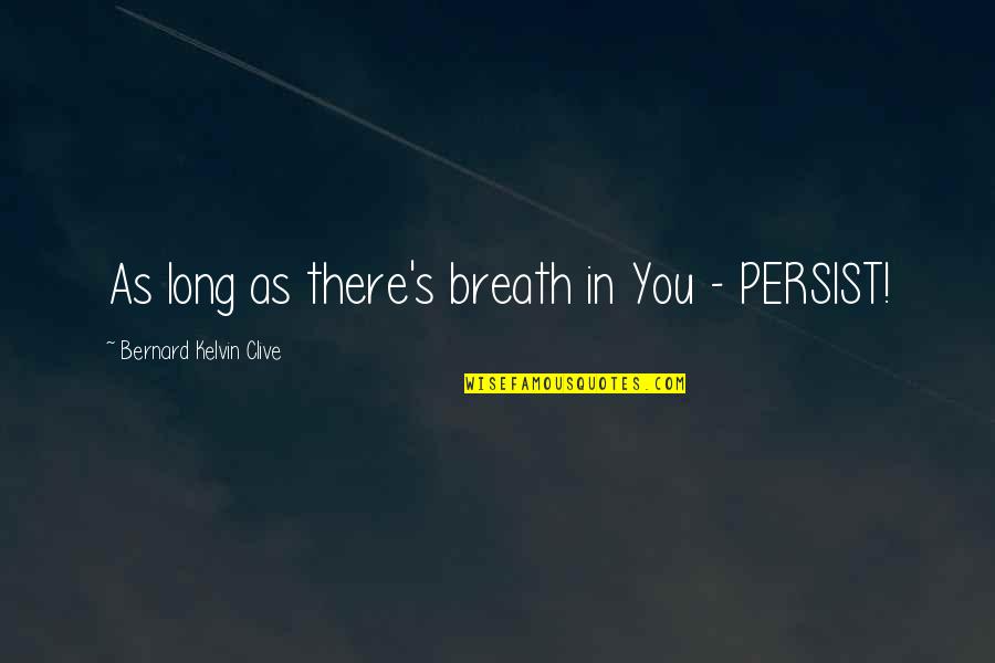 Papilledema Quotes By Bernard Kelvin Clive: As long as there's breath in You -