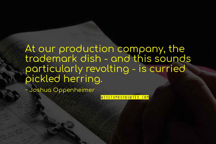 Papilloma On Tongue Quotes By Joshua Oppenheimer: At our production company, the trademark dish -