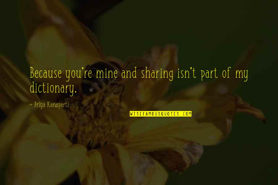 Papilloma Quotes By Priya Kanaparti: Because you're mine and sharing isn't part of