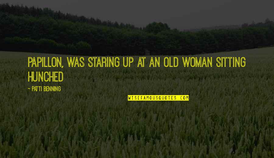 Papillon Quotes By Patti Benning: papillon, was staring up at an old woman