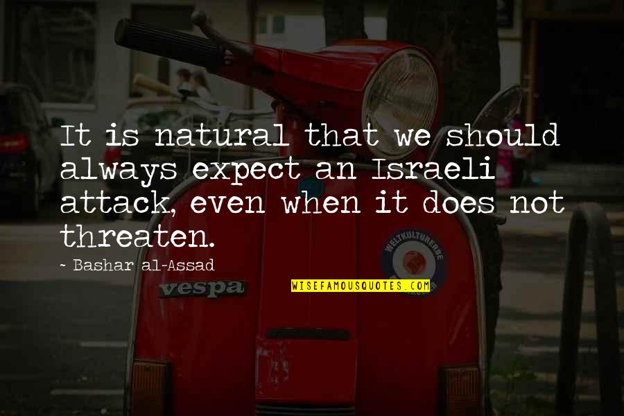 Papinha Cerelac Quotes By Bashar Al-Assad: It is natural that we should always expect Papinha Cerelac Quotes By Bashar Al-Assad: It is natural that we should always expect