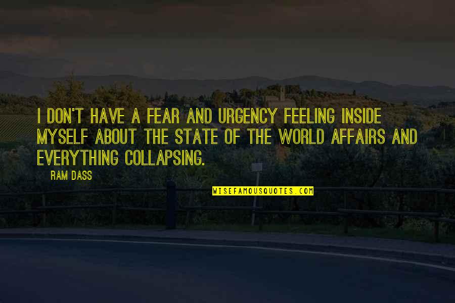 Papinha Feita Quotes By Ram Dass: I don't have a fear and urgency feeling