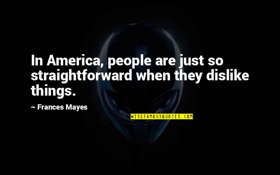 Papinha Nestle Quotes By Frances Mayes: In America, people are just so straightforward when
