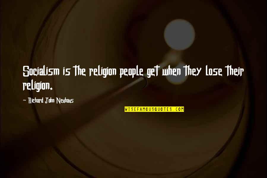 Papinha Nestle Quotes By Richard John Neuhaus: Socialism is the religion people get when they