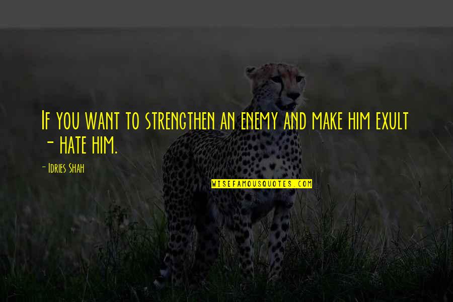Papini Abduction Quotes By Idries Shah: If you want to strengthen an enemy and