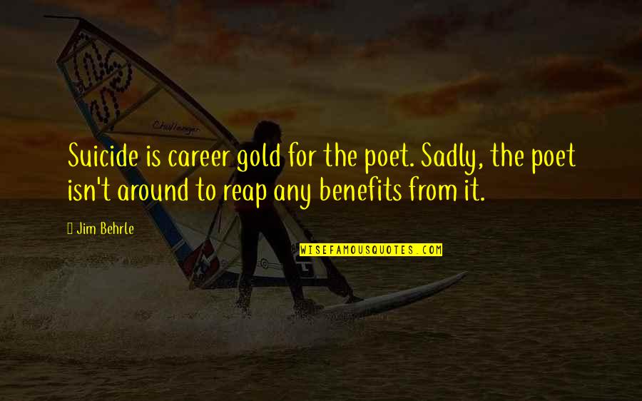Papio Fish Quotes By Jim Behrle: Suicide is career gold for the poet. Sadly, Papio Fish Quotes By Jim Behrle: Suicide is career gold for the poet. Sadly,