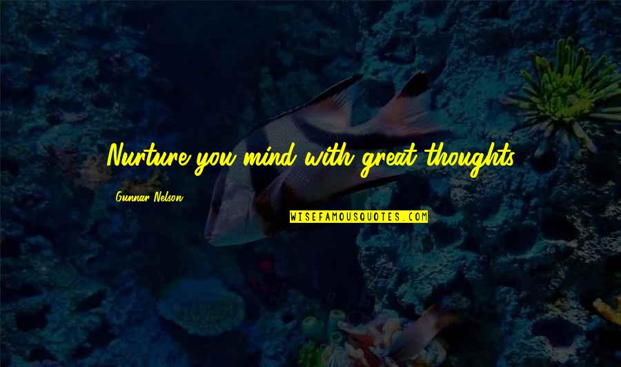 Papiro De Ebers Quotes By Gunnar Nelson: Nurture you mind with great thoughts