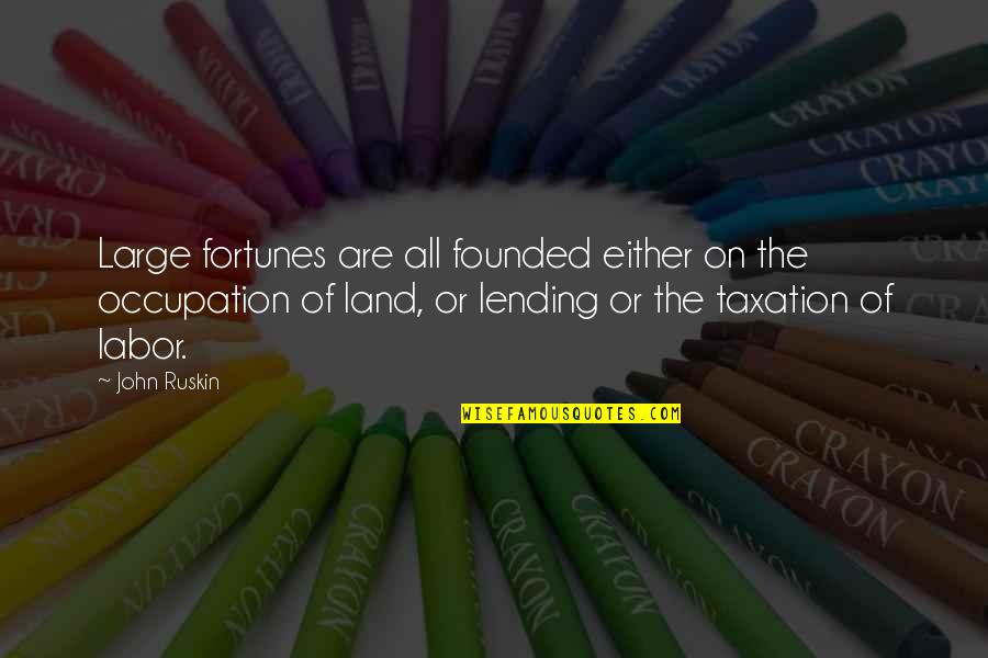 Papish Quotes By John Ruskin: Large fortunes are all founded either on the Papish Quotes By John Ruskin: Large fortunes are all founded either on the