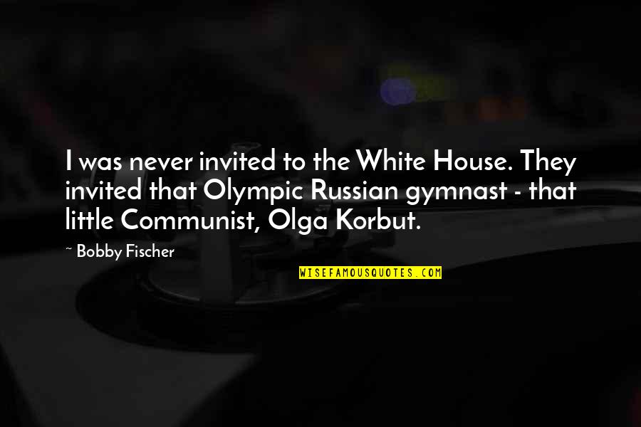 Papisha Quotes By Bobby Fischer: I was never invited to the White House. Papisha Quotes By Bobby Fischer: I was never invited to the White House.