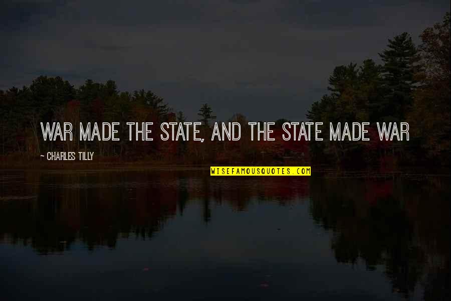 Papistop Quotes By Charles Tilly: War made the state, and the state made Papistop Quotes By Charles Tilly: War made the state, and the state made