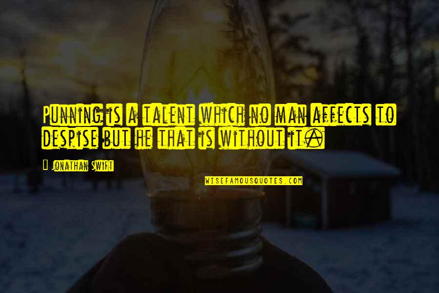 Papistop Quotes By Jonathan Swift: Punning is a talent which no man affects