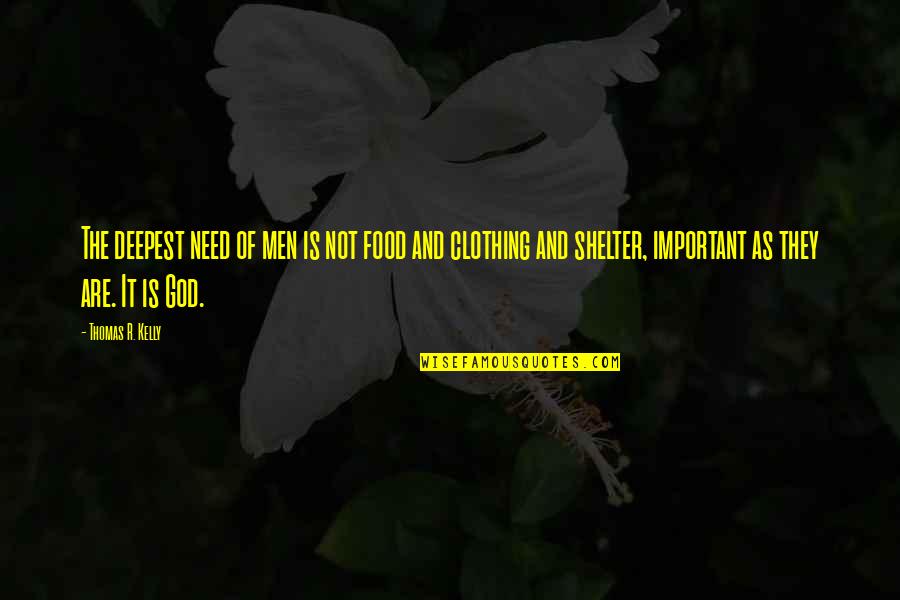 Papistop Quotes By Thomas R. Kelly: The deepest need of men is not food Papistop Quotes By Thomas R. Kelly: The deepest need of men is not food