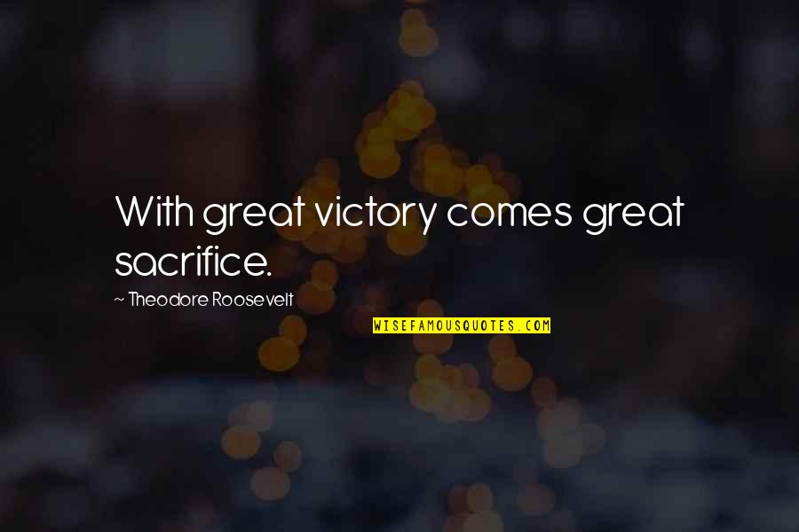 Papists Means Quotes By Theodore Roosevelt: With great victory comes great sacrifice.
