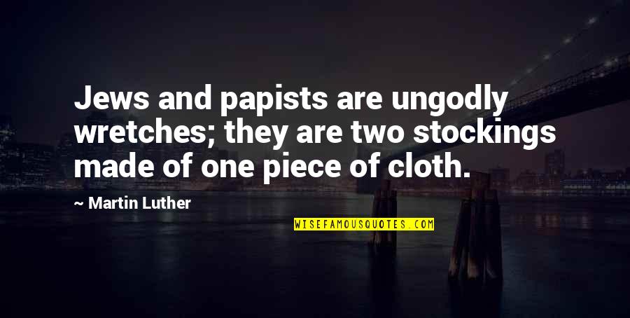 Papists Quotes By Martin Luther: Jews and papists are ungodly wretches; they are Papists Quotes By Martin Luther: Jews and papists are ungodly wretches; they are