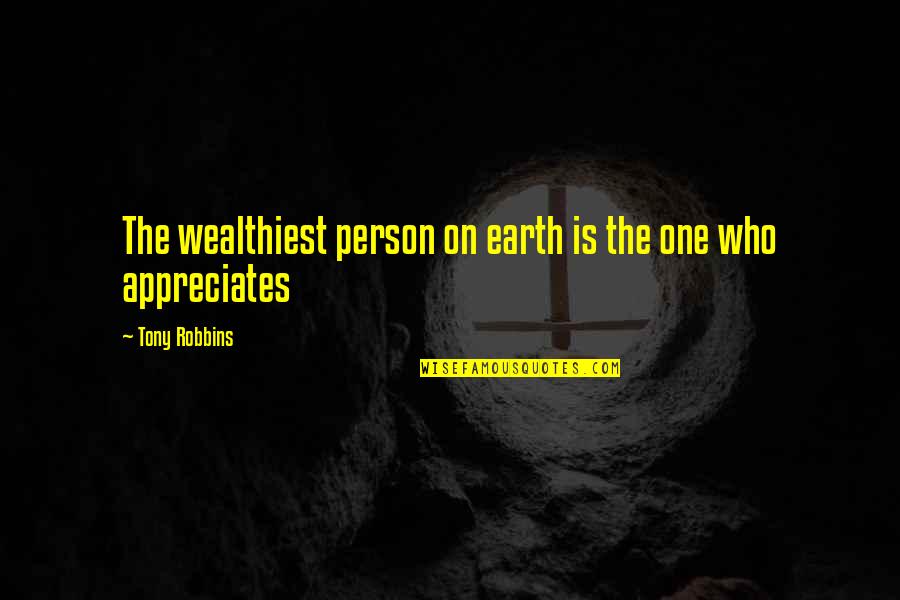 Papitto Mahnisi Quotes By Tony Robbins: The wealthiest person on earth is the one Papitto Mahnisi Quotes By Tony Robbins: The wealthiest person on earth is the one