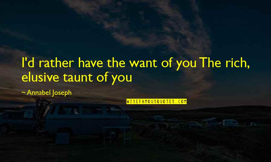 Papkon Quotes By Annabel Joseph: I'd rather have the want of you The