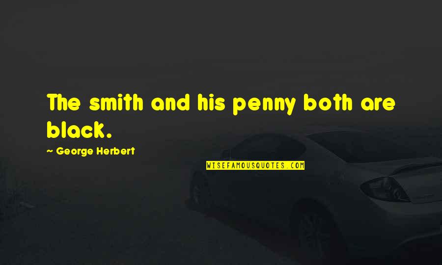 Papoose Lake Quotes By George Herbert: The smith and his penny both are black. Papoose Lake Quotes By George Herbert: The smith and his penny both are black.