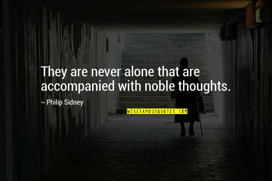 Papoose Lake Quotes By Philip Sidney: They are never alone that are accompanied with Papoose Lake Quotes By Philip Sidney: They are never alone that are accompanied with