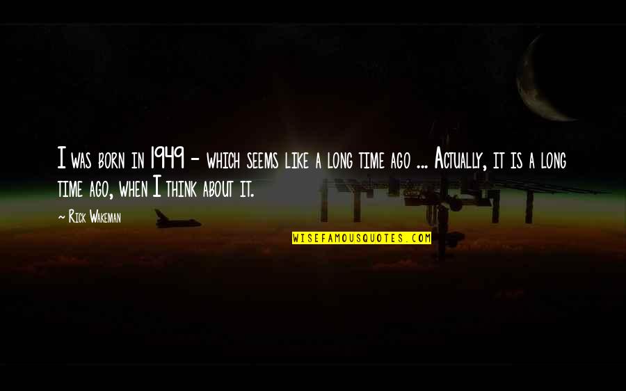 Papoose Lake Quotes By Rick Wakeman: I was born in 1949 - which seems Papoose Lake Quotes By Rick Wakeman: I was born in 1949 - which seems