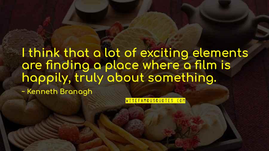 Papoutsakia Quotes By Kenneth Branagh: I think that a lot of exciting elements