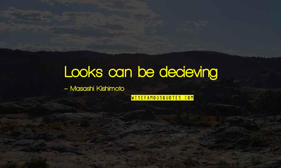 Papoutsis Law Quotes By Masashi Kishimoto: Looks can be decieving