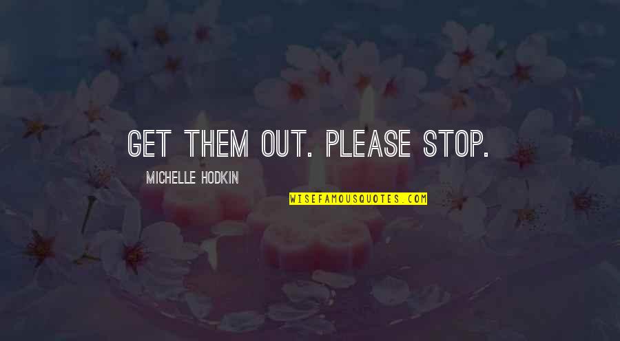 Papoutsis Obituary Quotes By Michelle Hodkin: Get them out. Please stop. Papoutsis Obituary Quotes By Michelle Hodkin: Get them out. Please stop.