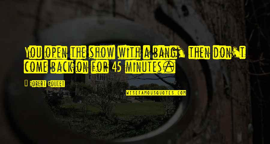 Pappada Thoran Quotes By Robert Goulet: You open the show with a bang, then