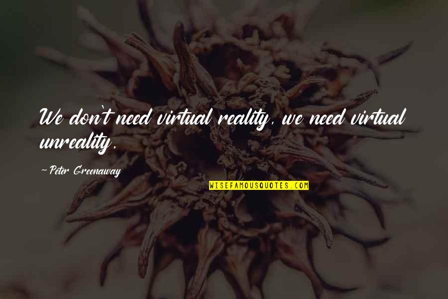 Pappadeaux Locations Quotes By Peter Greenaway: We don't need virtual reality, we need virtual