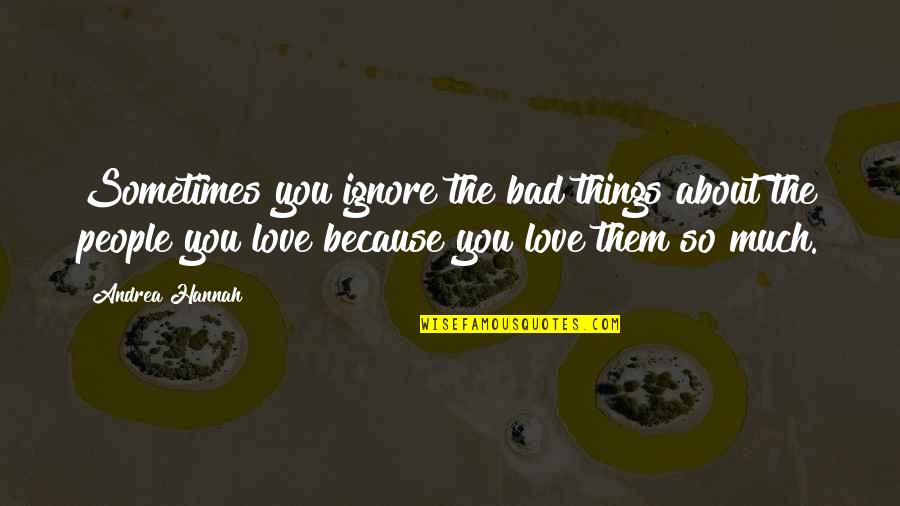 Pappagalli Ara Quotes By Andrea Hannah: Sometimes you ignore the bad things about the