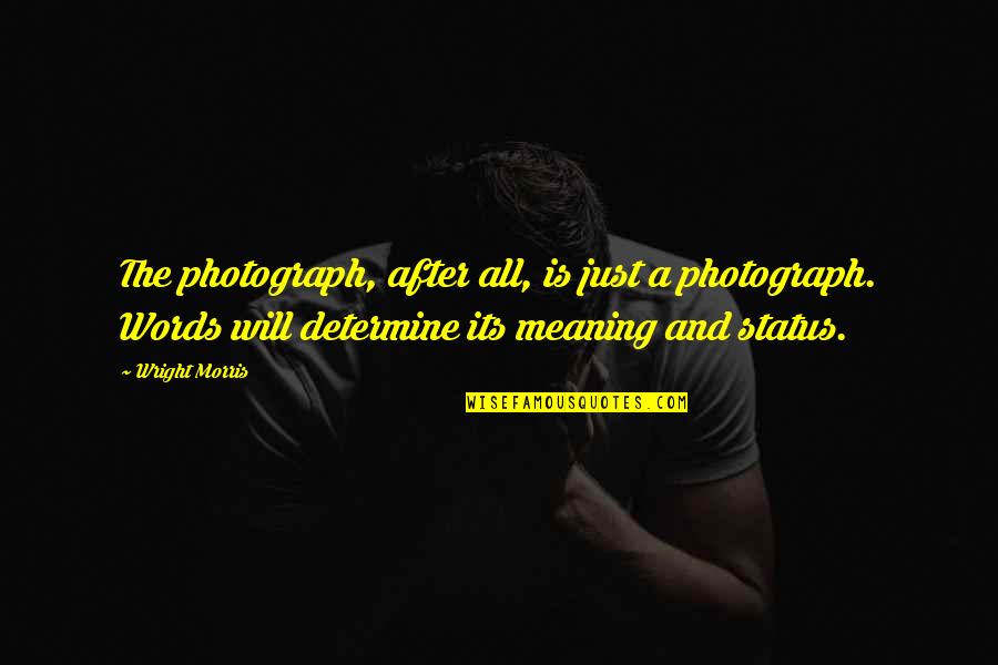 Pappano Quotes By Wright Morris: The photograph, after all, is just a photograph.