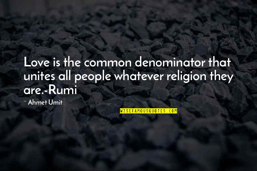 Pappano Youtube Quotes By Ahmet Umit: Love is the common denominator that unites all