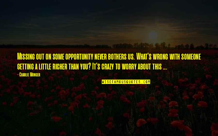 Papparich Quotes By Charlie Munger: Missing out on some opportunity never bothers us. Papparich Quotes By Charlie Munger: Missing out on some opportunity never bothers us.