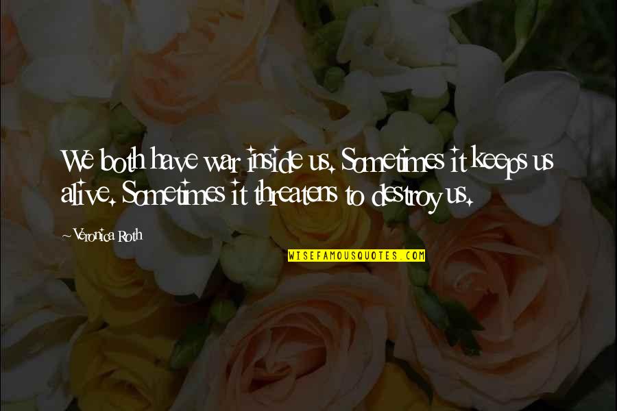 Papparich Quotes By Veronica Roth: We both have war inside us. Sometimes it Papparich Quotes By Veronica Roth: We both have war inside us. Sometimes it