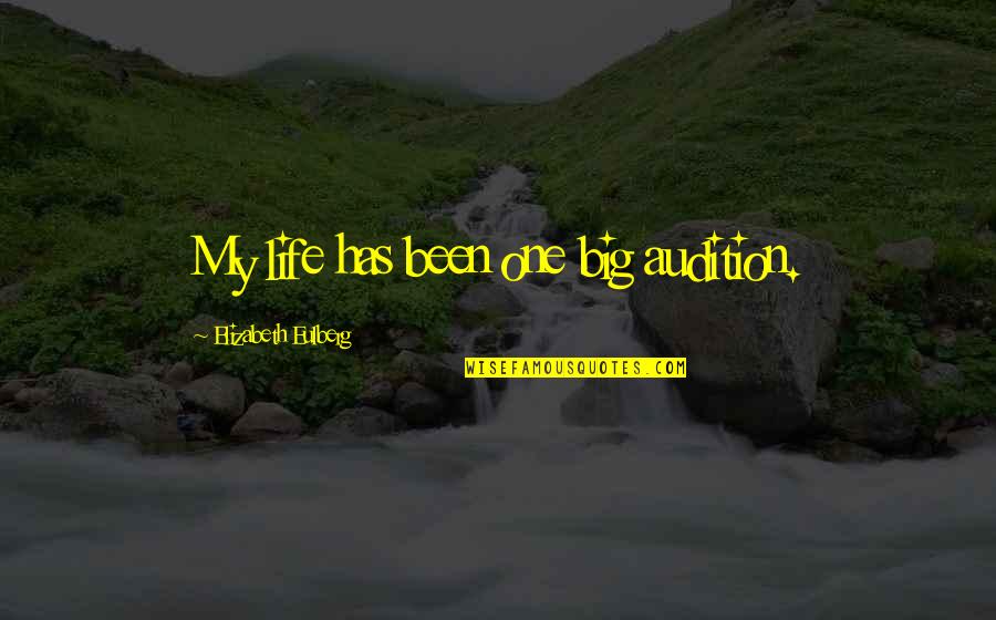 Pappas Quotes By Elizabeth Eulberg: My life has been one big audition. Pappas Quotes By Elizabeth Eulberg: My life has been one big audition.