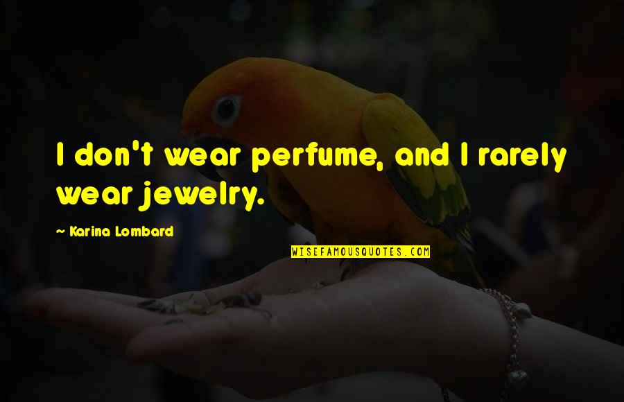 Pappas Quotes By Karina Lombard: I don't wear perfume, and I rarely wear Pappas Quotes By Karina Lombard: I don't wear perfume, and I rarely wear