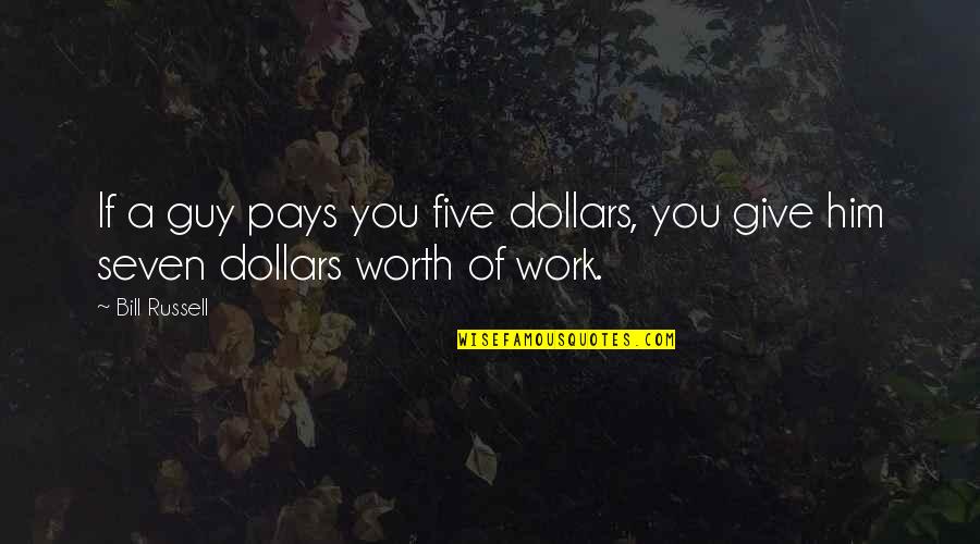 Pappedoes Quotes By Bill Russell: If a guy pays you five dollars, you