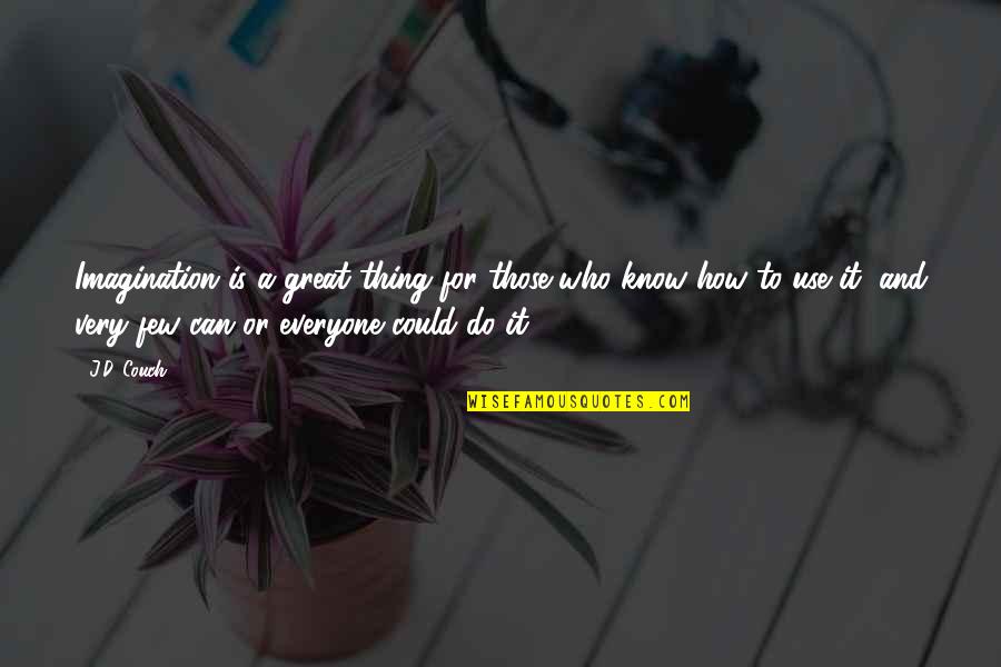 Pappeln Quotes By J.D. Couch: Imagination is a great thing for those who