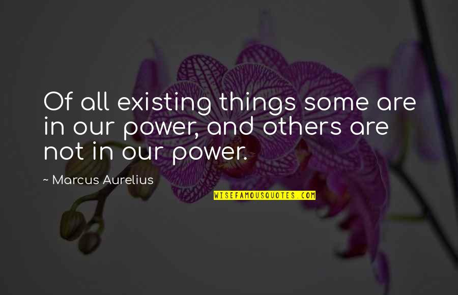 Papperback Quotes By Marcus Aurelius: Of all existing things some are in our