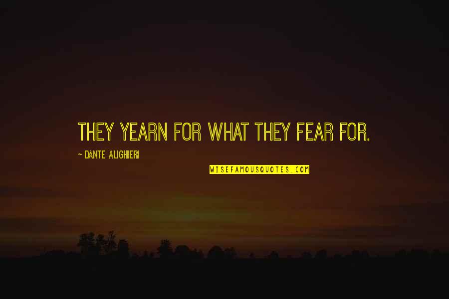 Papperitzia Quotes By Dante Alighieri: They yearn for what they fear for. Papperitzia Quotes By Dante Alighieri: They yearn for what they fear for.