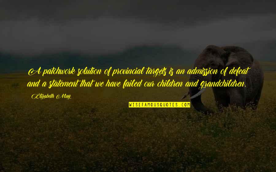 Pappert Charlotte Quotes By Elizabeth May: A patchwork solution of provincial targets is an Pappert Charlotte Quotes By Elizabeth May: A patchwork solution of provincial targets is an