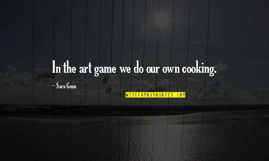 Pappone Pizza Quotes By Sara Genn: In the art game we do our own Pappone Pizza Quotes By Sara Genn: In the art game we do our own