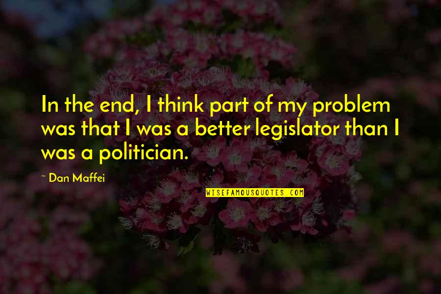 Pappy Van Winkle Quotes By Dan Maffei: In the end, I think part of my Pappy Van Winkle Quotes By Dan Maffei: In the end, I think part of my