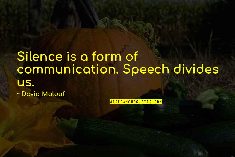 Pappy Van Winkle Quotes By David Malouf: Silence is a form of communication. Speech divides Pappy Van Winkle Quotes By David Malouf: Silence is a form of communication. Speech divides